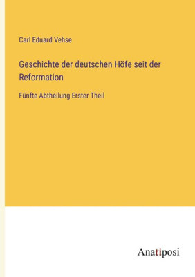 Geschichte der deutschen Höfe seit der Reformation: Fünfte Abtheilung Erster Theil (German Edition)