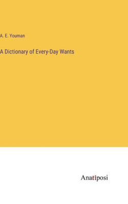 A Dictionary of Every-Day Wants