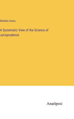 A Systematic View of the Science of Jurisprudence