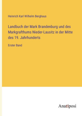 Landbuch der Mark Brandenburg und des Markgrafthums Nieder-Lausitz in der Mitte des 19. Jahrhunderts: Erster Band (German Edition)