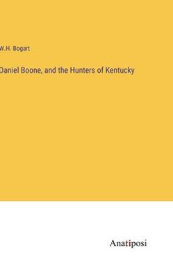 Daniel Boone, and the Hunters of Kentucky