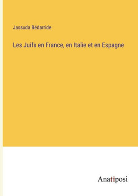 Les Juifs en France, en Italie et en Espagne (French Edition)