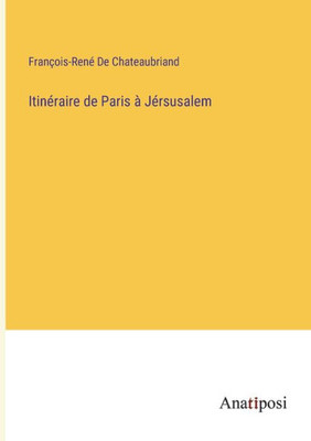 Itinéraire de Paris à Jérsusalem (French Edition)