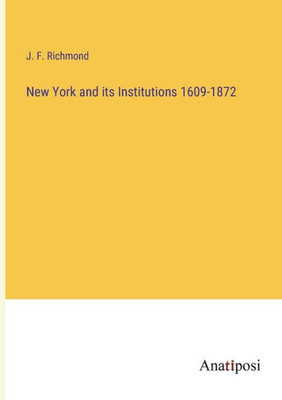 New York and its Institutions 1609-1872