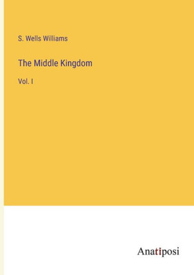 The Middle Kingdom: Vol. I