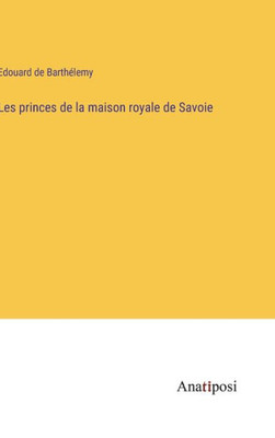 Les princes de la maison royale de Savoie (French Edition)