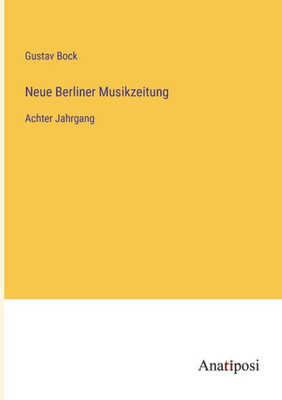 Neue Berliner Musikzeitung: Achter Jahrgang (German Edition)