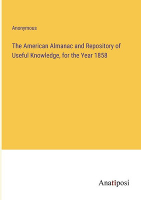 The American Almanac and Repository of Useful Knowledge, for the Year 1858
