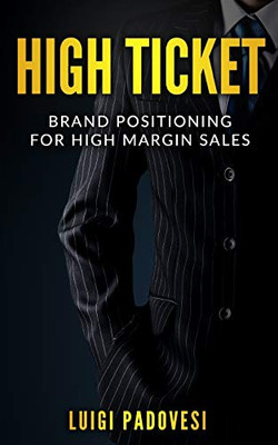 HIGH TICKET: Brand Positioning for High Margin Sales (Sales Techniques)