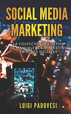 Social Media Marketing: La colección definitiva de manuales de marketing en redes sociales. Incluye Facebook Marketing, Instagram Marketing, Quora Marketing. (Spanish Edition)