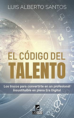 El código del talento: Los trucos para convertirte en un profesional insustituible en plena Era Digital (Spanish Edition)