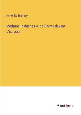 Madame la duchesse de Parme devant L'Europe (French Edition)
