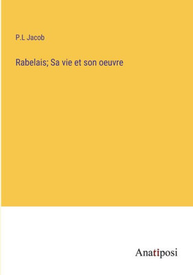 Rabelais; Sa vie et son oeuvre (French Edition)