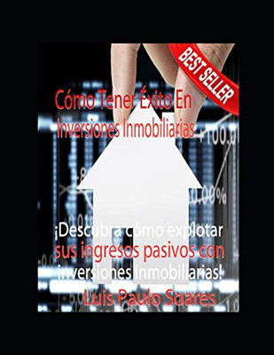 Cómo tener éxito en inversiones inmobiliarias (Spanish Edition)