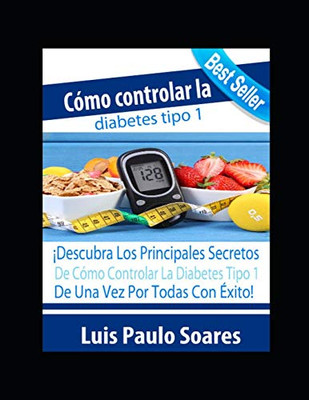 Cómo controlar la diabetes tipo 1 (Diabetes Mellitus) (Spanish Edition)