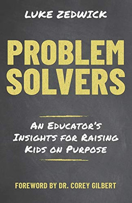 Problem Solvers: An Educators Insights for Raising Kids on Purpose