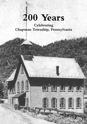 200 Years: Celebrating Chapman Township, Pennsylvania