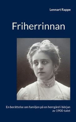 Friherrinnan: En berättelse om familjen på en herrgård i början av 1900-talet (Swedish Edition)