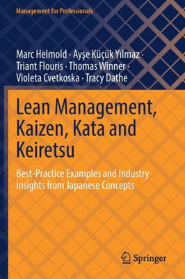 Lean Management, Kaizen, Kata and Keiretsu: Best-Practice Examples and Industry Insights from Japanese Concepts (Management for Professionals)