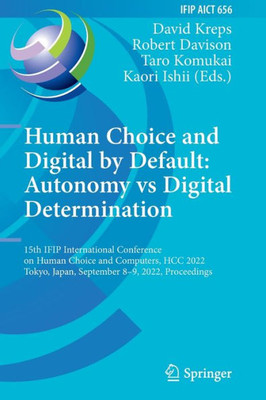 Human Choice and Digital by Default: Autonomy vs Digital Determination: 15th IFIP International Conference on Human Choice and Computers, HCC 2022, ... and Communication Technology, 656)