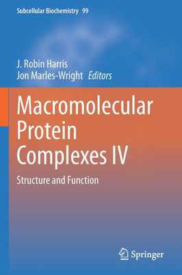 Macromolecular Protein Complexes IV: Structure and Function (Subcellular Biochemistry, 99)