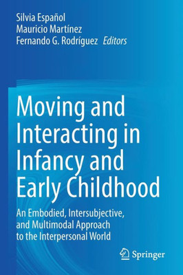 Moving and Interacting in Infancy and Early Childhood: An Embodied, Intersubjective, and Multimodal Approach to the Interpersonal World