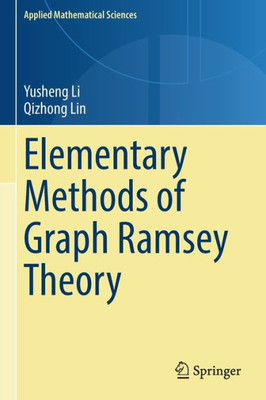 Elementary Methods of Graph Ramsey Theory (Applied Mathematical Sciences, 211)
