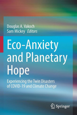 Eco-Anxiety and Planetary Hope: Experiencing the Twin Disasters of COVID-19 and Climate Change