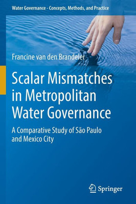 Scalar Mismatches in Metropolitan Water Governance: A Comparative Study of São Paulo and Mexico City (Water Governance - Concepts, Methods, and Practice)