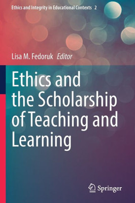 Ethics and the Scholarship of Teaching and Learning (Ethics and Integrity in Educational Contexts, 2)