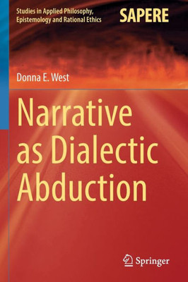 Narrative as Dialectic Abduction (Studies in Applied Philosophy, Epistemology and Rational Ethics, 64)