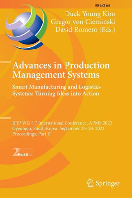 Advances in Production Management Systems. Smart Manufacturing and Logistics Systems: Turning Ideas into Action: IFIP WG 5.7 International Conference, ... and Communication Technology, 664)