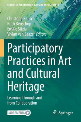 Participatory Practices in Art and Cultural Heritage: Learning Through and from Collaboration (Studies in Art, Heritage, Law and the Market, 5)
