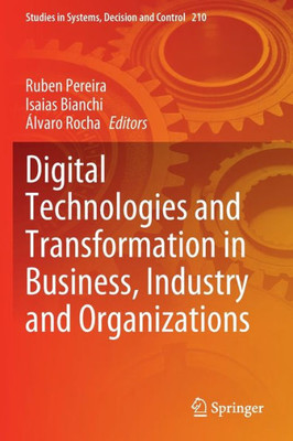 Digital Technologies and Transformation in Business, Industry and Organizations (Studies in Systems, Decision and Control, 210)