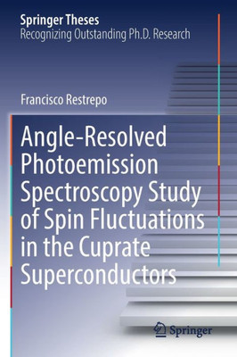 Angle-Resolved Photoemission Spectroscopy Study of Spin Fluctuations in the Cuprate Superconductors (Springer Theses)
