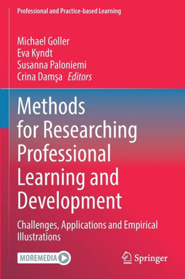 Methods for Researching Professional Learning and Development: Challenges, Applications and Empirical Illustrations (Professional and Practice-based Learning, 33)