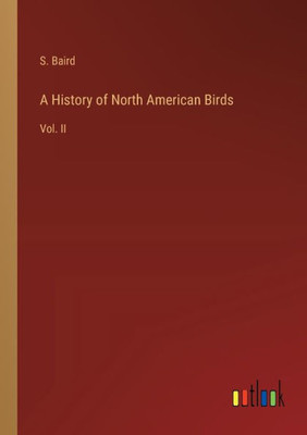 A History of North American Birds: Vol. II