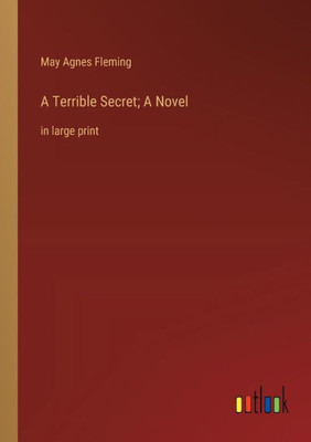 A Terrible Secret; A Novel: in large print