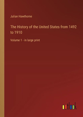 The History of the United States from 1492 to 1910: Volume 1 - in large print