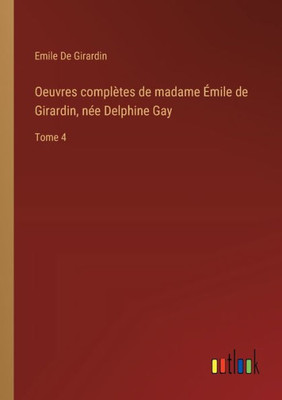 Oeuvres complètes de madame Émile de Girardin, née Delphine Gay: Tome 4 (French Edition)