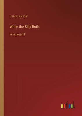 While the Billy Boils: in large print