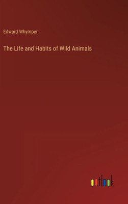 The Life and Habits of Wild Animals