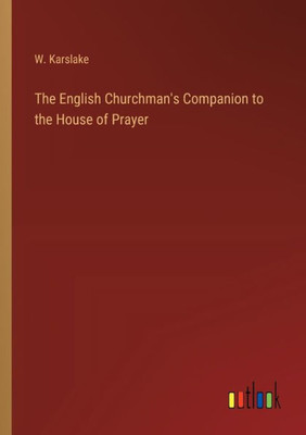 The English Churchman's Companion to the House of Prayer