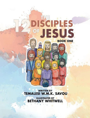 The 12 Disciples of Jesus: Biographies of The 12 Disciples of Jesus