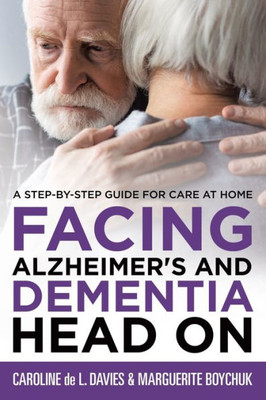 Facing Alzheimer's and Dementia Head On: A Step-by-Step Guide for Care at Home