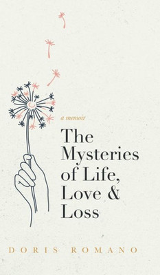 The Mysteries of Life, Love & Loss: A Memoir