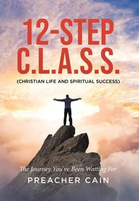 12-Step C.L.A.S.S. (Christian Life And Spiritual Success)