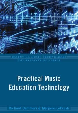 Practical Music Education Technology (Essential Music Technology:The Prestissimo Series)