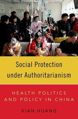 Social Protection under Authoritarianism: Health Politics and Policy in China
