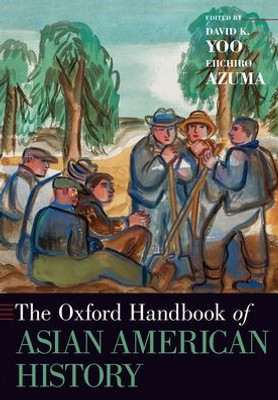 The Oxford Handbook of Asian American History (Oxford Handbooks)